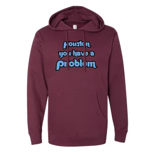 Houston You Have A Problem Maroon Hoodie | Philadelphia Baseball